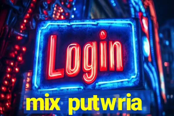mix putwria